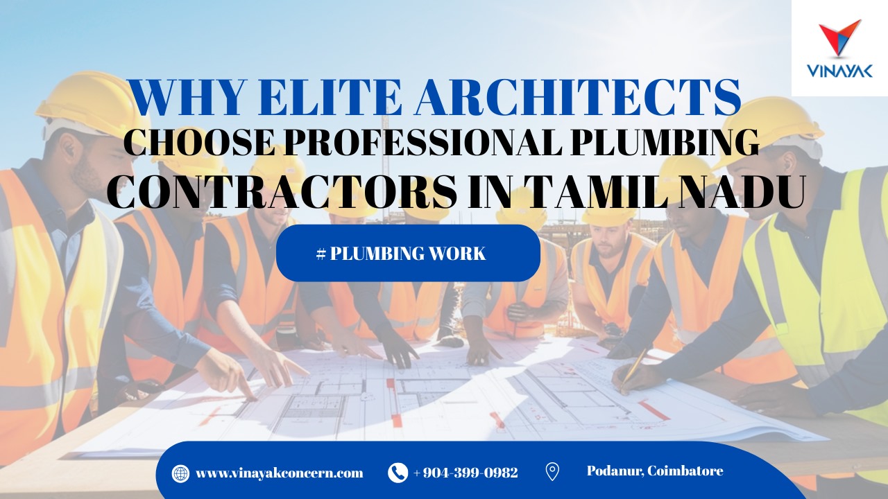 Plumbing Work: Why Elite Architects Choose Professional Plumbing Contractors in Tamil Nadu